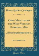 Ohio Militia and the West Virginia Campaign, 1861: Address of General Carrington, to Army of West Virginia, at Marietta, Ohio, Sept, 10, 1870 (Classic Reprint)