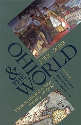 Ohio the World 1753 2053: Essays Toward a New History of Ohio - Parker, Geoffrey, Professor, and Sisson, Richard, Professor (Editor), and Coil, William Russell (Editor)
