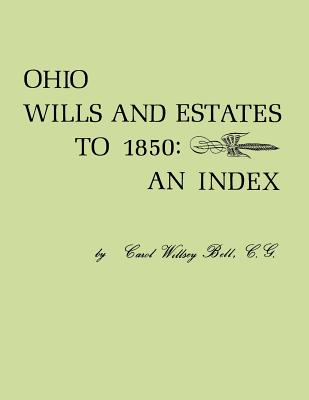 Ohio Wills and Estates to 1850: An Index - Bell, Carol Willsey