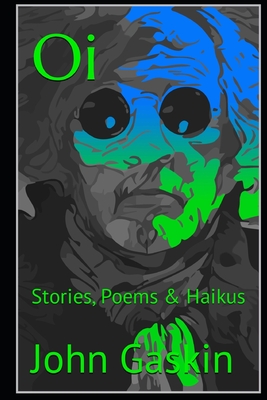 Oi: Stories, Poems & Haikus - Gaskin, John