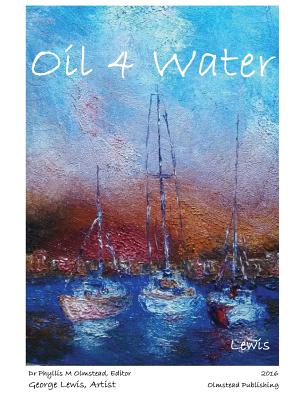 Oil 4 Water - Olmstead, Phyllis M, Dr. (Editor), and Lewis, George, M.D.