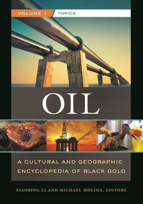 Oil: A Cultural and Geographic Encyclopedia of Black Gold [2 volumes] - Li, Xiaobing (Editor), and Molina, Michael (Editor)