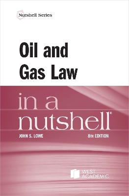 Oil and Gas Law in a Nutshell - Lowe, John S.