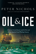 Oil and Ice: A Story of Arctic Disaster and the Rise and Fall of America's Last Whaling Dynas Ty