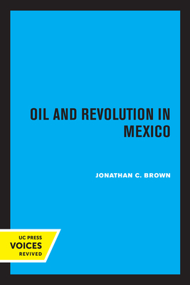 Oil and Revolution in Mexico - Brown, Jonathan C.