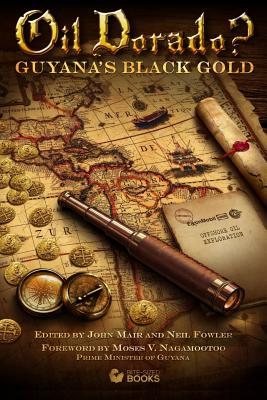 Oil Dorado: Guyana's Black Gold - Fowler, Neil (Editor), and Mair, John