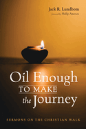 Oil Enough to Make the Journey: Sermons on the Christian Walk