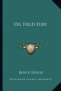 Oil Field Fury - House, Boyce