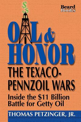 Oil & Honor: The Texaco-Pennzoil Wars; Inside the $11 Billion Battle for Getty Oil - Petzinger, Thomas Jr