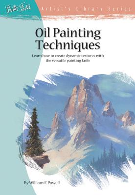 Oil Painting Techniques: Learn How to Create Dynamic Textures with the Versatile Painting Knife - Powell, William