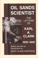 Oil Sands Scientist: the Letters of Karl A. Clark, 1920-1949