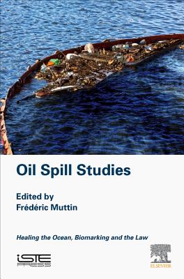 Oil Spill Studies: Healing the Ocean, Biomarking and the Law - Muttin, Frederic (Editor)