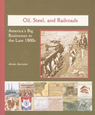 Oil, Steel, and Railroads: America's Big Business in the Late 1800s - Jarnow, Jesse