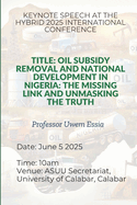 Oil Subsidy Removal and National Development in Nigeria: The Missing Link and Unmasking the Truth: Keynote Speech at the Hybrid 2025 International Conference Held at Asuu Secretariat, Unical