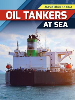 Oil Tankers at Sea - Spilsbury, Louise A, and Spilsbury, Richard