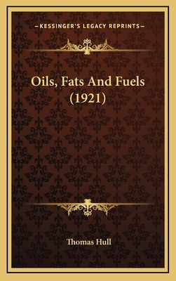 Oils, Fats and Fuels (1921) - Hull, Thomas