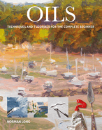 Oils: Techniques and Tutorials for the Complete Beginner