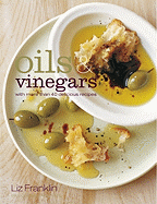 Oils & Vinegars: With More Than 40 Delicious Recipes