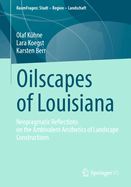 Oilscapes of Louisiana: Neopragmatic Reflections on the Ambivalent Aesthetics of Landscape Constructions