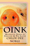 Oink: Bilingual Verse in English & Pig Latin