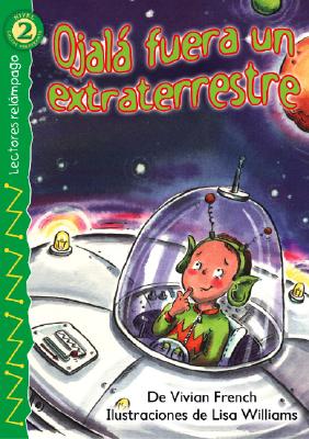 Ojala Fuera un Extraterrestre - French, Vivian, and Williams, Lisa, Dr. (Illustrator)