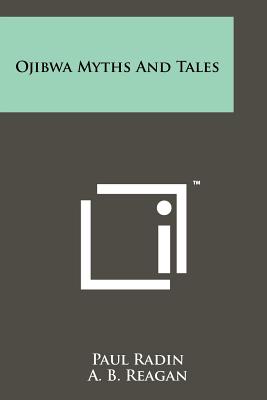 Ojibwa Myths and Tales - Radin, Paul, and Reagan, A B
