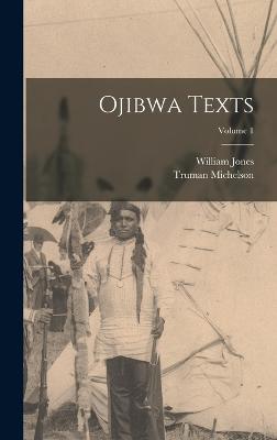 Ojibwa Texts; Volume 1 - Jones, William, and Michelson, Truman