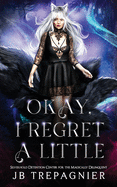 Okay, I Regret a Little: A Supernatural Reverse Harem Prison Romance