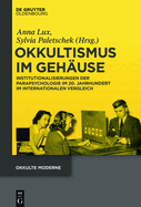 Okkultismus Im Gehuse: Institutionalisierungen Der Parapsychologie Im 20. Jahrhundert Im Internationalen Vergleich