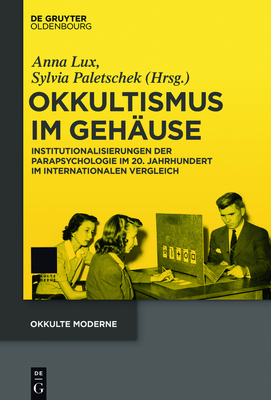 Okkultismus Im Geh?use: Institutionalisierungen Der Parapsychologie Im 20. Jahrhundert Im Internationalen Vergleich - Lux, Anna (Editor), and Paletschek, Sylvia (Editor)