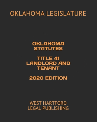 Oklahoma Statutes Title 41 Landlord and Tenant 2020 Edition: West Hartford Legal Publishing - Legal Publishing, West Hartford (Editor), and Legislature, Oklahoma