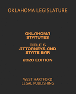 Oklahoma Statutes Title 5 Attorneys and State Bar 2020 Edition: West Hartford Legal Publishing