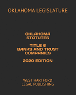 Oklahoma Statutes Title 6 Banks and Trust Companies 2020 Edition: West Hartford Legal Publishing