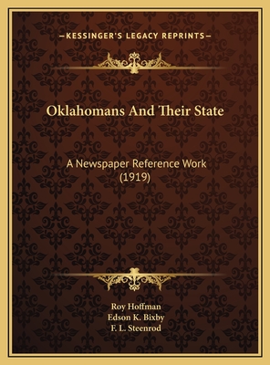 Oklahomans and Their State: A Newspaper Reference Work (1919) - Hoffman, Roy, Mr. (Editor), and Bixby, Edson K (Editor), and Steenrod, F L (Editor)