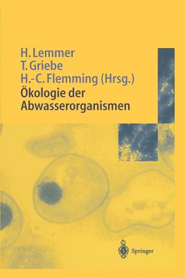 Okologie Der Abwasserorganismen - Lemmer, Hilde (Editor), and Griebe, Thomas (Editor), and Flemming, Hans-Curt (Editor)