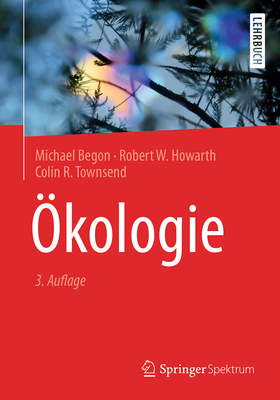 Okologie - Begon, Michael, and Howarth, Robert W., and Townsend, Colin R.