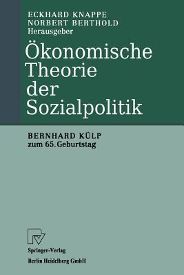 Okonomische Theorie Der Sozialpolitik: Bernhard Kulp Zum 65. Geburtstag - Knappe, Eckhard (Editor), and Berthold, Norbert (Editor)