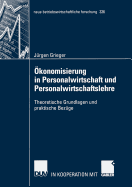 Okonomisierung in Personalwirtschaft Und Personalwirtschaftslehre: Theoretische Grundlagen Und Praktische Bezuge