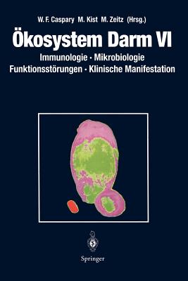 Okosystem Darm VI: Immunologie, Mikrobiologie Funktionsstorungen, Klinische Manifestation - Caspary, Wolfgang F. (Editor), and Kist, Manfred (Editor), and Zeitz, Martin (Editor)