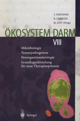 Okosystem Darm VIII: Mikrobiologie Tumorpathogenese Neurogastroenterologie Grundlagenforschung Fur Neue Therapieoptionen - Kirchner, Thomas (Editor), and Lembcke, Bernhard (Editor), and Kist, Manfred (Editor)
