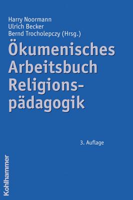 Okumenisches Arbeitsbuch Religionspadagogik - Noormann, Harry (Editor), and Becker, Ulrich (Editor), and Trocholepczy, Bernd (Editor)