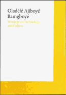 Oladele Ajiboye Bamgboye: Writings on Technology and Culture