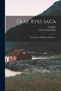 Olaf Ryes Saga: Optegnelser, Dagbger Og Breve...