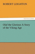 Olaf the Glorious a Story of the Viking Age