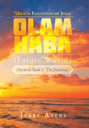 Olam Haba (Future World) Mysteries Book 2-"The Dawning": "Unseen Footsteps of Jesus"