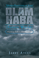 Olam Haba (Future World) Mysteries Book 5-"Storm Clouds": Unseen Footsteps of Jesus"
