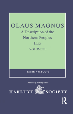 Olaus Magnus, A Description of the Northern Peoples, 1555: Volume III - Foote, P.G. (Editor)