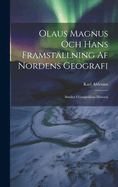 Olaus Magnus Och Hans Framstllning Af Nordens Geografi; Studier I Geografiens Historia