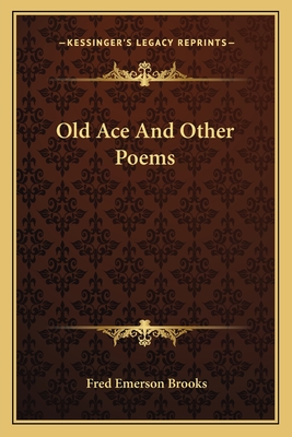 Old Ace and Other Poems - Brooks, Fred Emerson