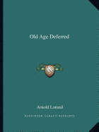 Old Age Deferred - Lorand, Arnold, Dr.